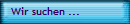 Wir suchen ...